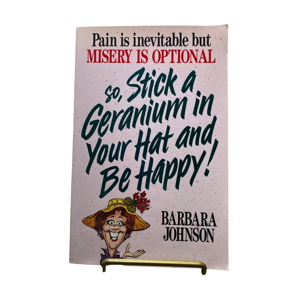Stick a Geranium in Your Hat and Be Happy! by Barbara Johnson (1990, Trade...